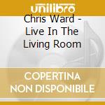 Chris Ward - Live In The Living Room cd