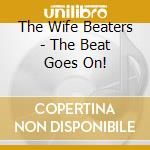 The Wife Beaters - The Beat Goes On! cd