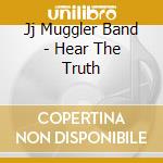 Jj Muggler Band - Hear The Truth