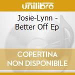 Josie-Lynn - Better Off Ep cd