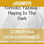 Tomoko Yazawa - Playing In The Dark cd