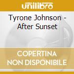 Tyrone Johnson - After Sunset cd musicale di Tyrone Johnson