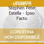 Stephen Peter Estella - Ipso Facto cd