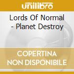 Lords Of Normal - Planet Destroy cd
