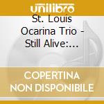 St. Louis Ocarina Trio - Still Alive: Your Favorite Video Game Music On Oca cd
