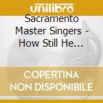Sacramento Master Singers - How Still He Rests cd