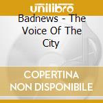 Badnews - The Voice Of The City cd