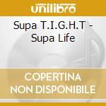 Supa T.I.G.H.T - Supa Life cd