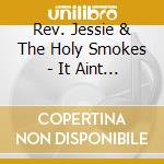 Rev. Jessie & The Holy Smokes - It Aint Wrong cd