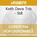 Keith Davis Trio - Still cd musicale di Keith Davis Trio