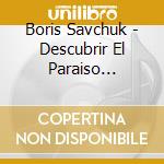 Boris Savchuk - Descubrir El Paraiso (Paradise Found) cd