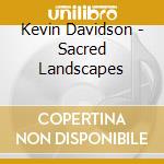 Kevin Davidson - Sacred Landscapes cd musicale di Kevin Davidson