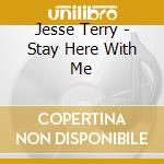 Jesse Terry - Stay Here With Me cd
