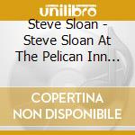 Steve Sloan - Steve Sloan At The Pelican Inn (Live) cd