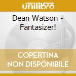 Dean Watson - Fantasizer! cd musicale di Dean Watson