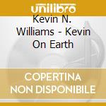 Kevin N. Williams - Kevin On Earth cd