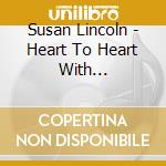 Susan Lincoln - Heart To Heart With Hildegard: Contemporary Songs cd musicale di Susan Lincoln