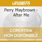Perry Maybrown - After Me