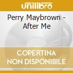 Perry Maybrown - After Me cd