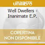 Well Dwellers - Inanimate E.P. cd