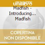 Madfish - Introducing... Madfish cd musicale di Madfish