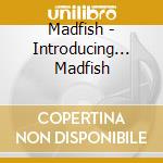 Madfish - Introducing... Madfish cd