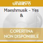 Maeshmusik - Yes & cd