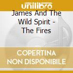 James And The Wild Spirit - The Fires cd