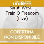 Sarah West - Train O Freedom (Live) cd