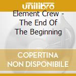 Element Crew - The End Of The Beginning cd