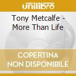 Tony Metcalfe - More Than Life cd