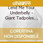 Lend Me Your Underbelly - Giant Tadpoles Among Us cd