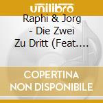 Raphi & Jorg - Die Zwei Zu Dritt (Feat. Birgit Van Staelen) cd