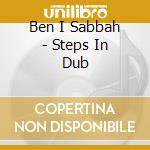 Ben I Sabbah - Steps In Dub cd