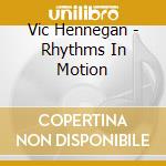Vic Hennegan - Rhythms In Motion cd musicale di Vic Hennegan
