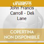 John Francis Carroll - Deli Lane cd