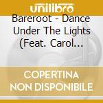Bareroot - Dance Under The Lights (Feat. Carol Hatchett) cd