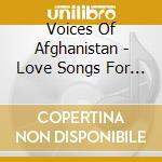 Voices Of Afghanistan - Love Songs For Humanity cd musicale di Voices Of Afghanistan