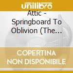 Attic - Springboard To Oblivion (The Long Lost Demos) cd musicale di Attic