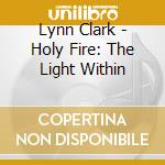 Lynn Clark - Holy Fire: The Light Within cd