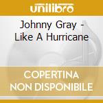 Johnny Gray - Like A Hurricane cd musicale di Johnny Gray