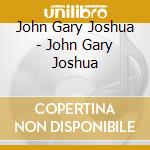 John Gary Joshua - John Gary Joshua cd