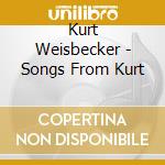 Kurt Weisbecker - Songs From Kurt cd