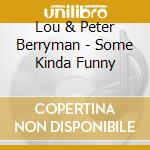Lou & Peter Berryman - Some Kinda Funny cd