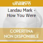 Landau Mark - How You Were