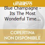 Blue Champagne - Its The Most Wonderful Time Of The Year cd