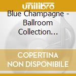 Blue Champagne - Ballroom Collection Vol. 1 cd