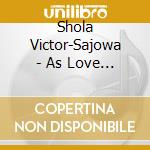 Shola Victor-Sajowa - As Love Demands cd