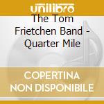 The Tom Frietchen Band - Quarter Mile cd