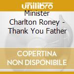 Minister Charlton Roney - Thank You Father cd